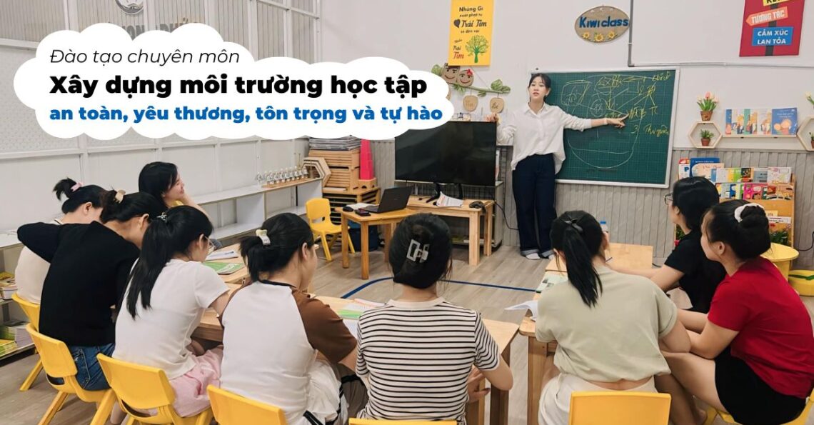 Đào tạo chuyên môn Xây dựng môi trường học tập an toàn, yêu thương, tôn trọng và tự hào